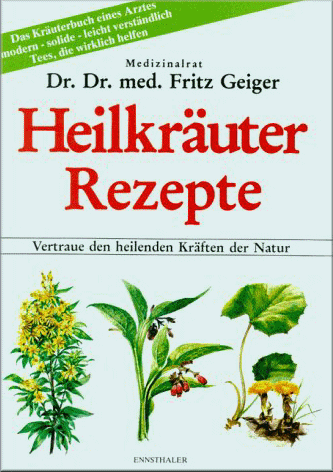 Heilkräuter Rezepte - Vertraute den heilenden Kräften der Natur